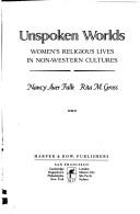 Cover of: Unspoken worlds: women's religious lives in non-western cultures