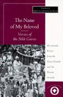 Cover of: The name of my beloved by translated and introduced by Nikky-Guninder Kaur Singh ; with a foreword by Narinder Singh Kapany.