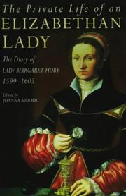 Cover of: The private life of an Elizabethan lady: the diary of Lady Margaret Hoby, 1599-1605