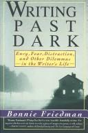 Cover of: Writing Past Dark by Bonnie Friedman, Bonnie Friedman