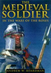 Cover of: Medieval soldier in the War of the Roses by A. W. Boardman