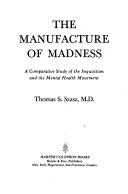 Cover of: The manufacture of madness by Thomas Stephen Szasz