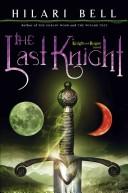 Cover of: The Last Knight (Knight and Rogue) by Hilari Bell