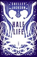 Cover of: Half Life by Shelley Jackson