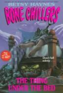 The Thing Under the Bed (Haynes, Betsy//Bone Chillers) by Daniel Ehrenhaft