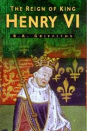 Cover of: The reign of King Henry VI by Ralph Alan Griffiths, Ralph Alan Griffiths