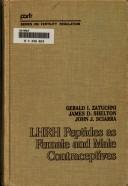 Cover of: LHRH peptides as female and male contraceptives by edited by Gerald I. Zatuchni, James D. Shelton, John J. Sciarra ; prepared with the technical assistance of Carolyn K. Osborn.