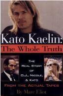 Cover of: Kato Kaelin: the whole truth, the real story of O.J., Nicole, and Kato from the actual tapes
