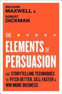 Cover of: The Elements of Persuasion: Use Storytelling to Pitch Better, Sell Faster & Win More Business