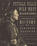 Cover of: Buffalo Bill's Wild West Warriors: A Photographic History by Gertrude KÃ¤sebier
