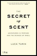 Cover of: The Secret of Scent by Luca Turin, Luca Turin