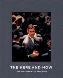 Cover of: The Here and Now: The Photography of Sam Jones
