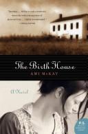 Cover of: The Birth House by Ami Mckay, Ami Mckay