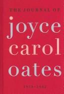 Cover of: The Journal of Joyce Carol Oates: 1973-1982