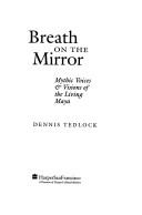 Cover of: Breath on the mirror: mythic voices & visions of the living Maya