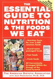 Cover of: The essential guide to nutrition and the foods we eat: everything you need to know about the foods you eat