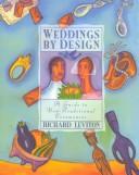 Cover of: Weddings by design: a guide to the non-traditional ceremony