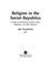 Cover of: Religion in the Soviet republics