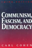 Communism, Fascism, and Democracy by Carl Cohen