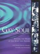 Cover of: Gay soul: finding the heart of gay spirit and nature with sixteen writers, healers, teachers, and visionaries