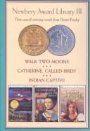 Cover of: Newbery Award Library III: Walk Two Moons, Catherine, Called Birdy, Indian Captive