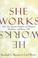 Cover of: She Works/He Works