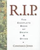 Cover of: R.I.P.: the complete book of death and dying