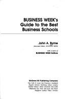 Cover of: Business week's guide to the best business schools by John A. Byrne