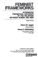 Cover of: Feminist frameworks: alternative theoretical accounts of the relations between women and men