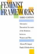Cover of: Feminist frameworks by [edited by] Alison M. Jaggar, Paula S. Rothenberg.
