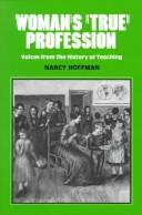 Cover of: Woman's "true" profession: voices from the history of teaching