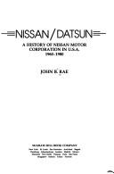 Nissan/Datsun, a history of Nissan Motor Corporation in U.S.A., 1960-1980 by John Bell Rae