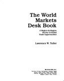 Cover of: The World Markets Desk Book by Lawrence W. Tuller, Lawrence W. Tuller