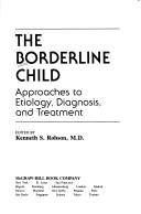 Cover of: The Borderline child by Kenneth S. Robson