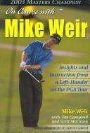Cover of: On Course with Mike Weir: Insights and Instruction from a Left-Hander on the PGA Tour
