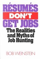 Cover of: Resumes Don't Get Jobs by Bob Weinstein, Robert Weinstein, Bob Weinstein, Robert Weinstein