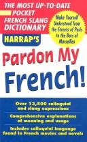 Cover of: Harrap's Pardon my French! by [project editors, Georges Pilard, Anna Stevenson].