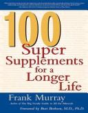 Cover of: 100 Super Supplements for a Longer Life by Frank Murray
