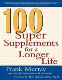 Cover of: 100 Super Supplements for a Longer Life by Frank Murray, Frank Murray