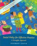 Cover of: Social Policy for Effective Practice by Rosemary Kennedy Chapin, Rosemary Kennedy Chapin