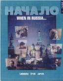 Cover of: [Nachalo]: when in Russia--