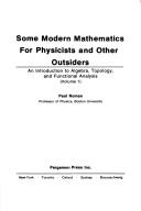 Cover of: Some Modern Mathematics for Physicists and Other Outsiders: An Introduction to Algebra, Topology, and Functional Analysis