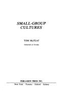 Cover of: Small Group Cultures (Pergamon frontiers of anthropology series, PFAS-2) by Tom McFeat