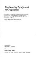 Cover of: Engineering equipment for foundries by Seminar on Engineering Equipment for Foundries and Advanced Methods of Producing Such Equipment Geneva 1977.