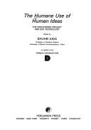 Cover of: The Humane Use of Human Ideas by Shuhei Aida
