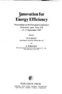 Cover of: Innovation for Energy Efficiency: Proceedings of the European Conference, Newcastle-Upon-Tyne, Uk, 15-17 September 1987