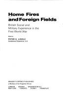 Cover of: Home fires and foreign fields: British social and military experience in the First World War