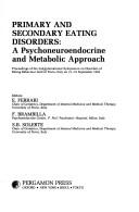 Cover of: Primary and secondary eating disorders: a psychoneuroendocrine and metabolic approach : proceedings of the 2nd International Symposium on Disorders of Eating Behaviour held in Pavia, Italy on 15-19 September 1992