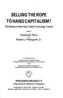 Cover of: Selling the rope to hang capitalism?: the debate on West-East trade & technology transfer