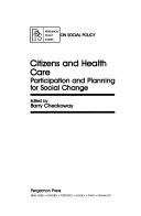 Cover of: Citizens and health care: participation and planning for social change